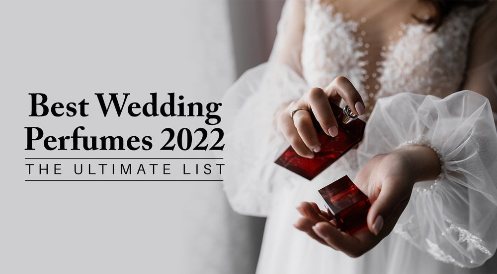 Best Wedding Perfumes 2022 - The Ultimate List