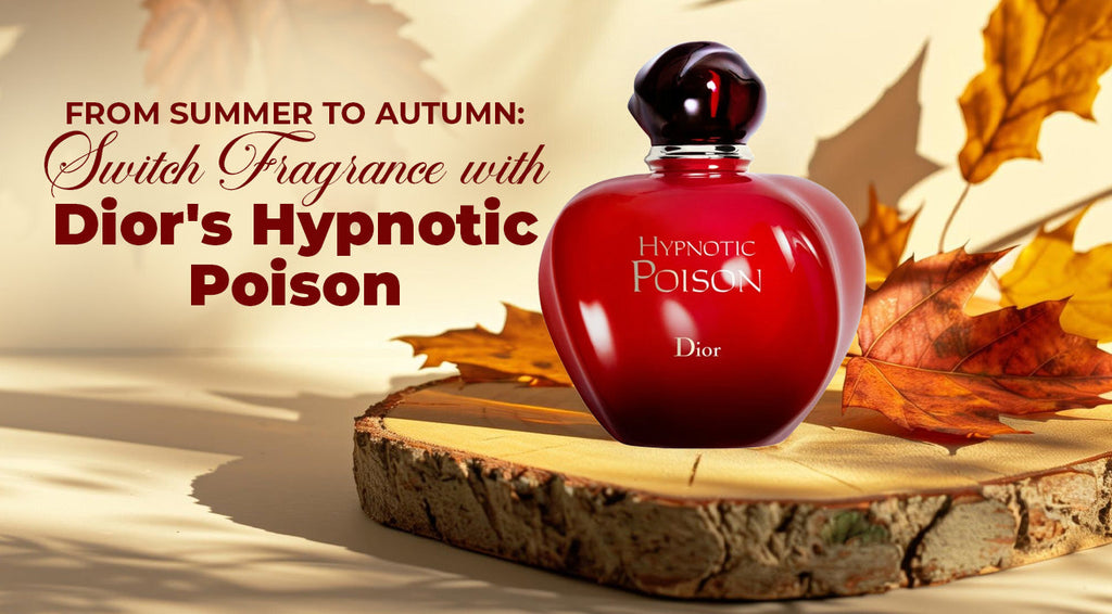 From Summer to Autumn: Switch Fragrance with Dior's Hypnotic Poison