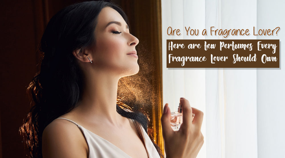 Are You a Fragrance Lover? Here are few Perfumes Every Fragrance Lover Should Own