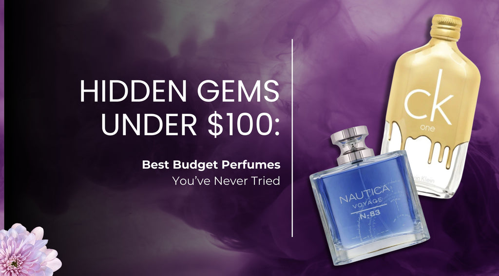 Hidden Gems Under $100: Best Budget Perfumes You’ve Never Tried