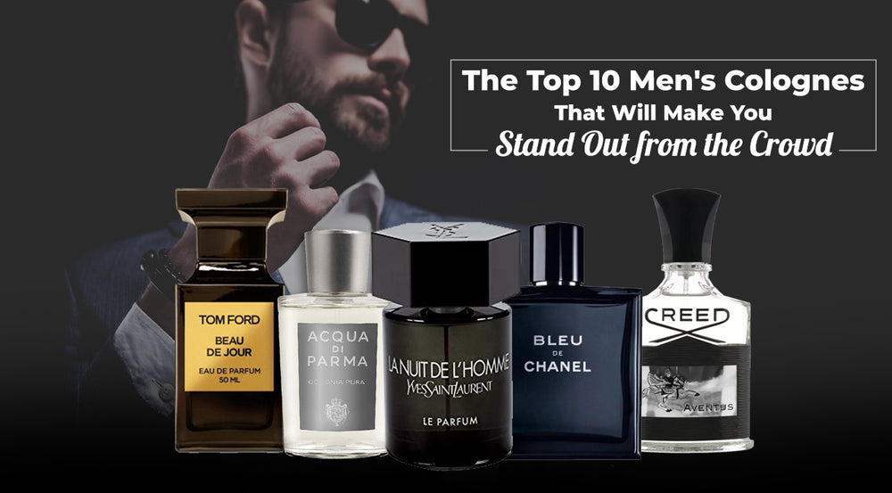 The Top 10 Men's Colognes That Will Make You Stand Out from the