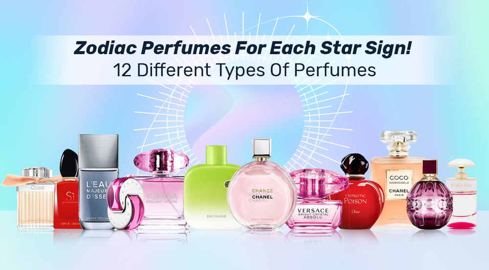 Zodiac Perfumes For Each Star Sign! 12 Different Types Of Perfumes